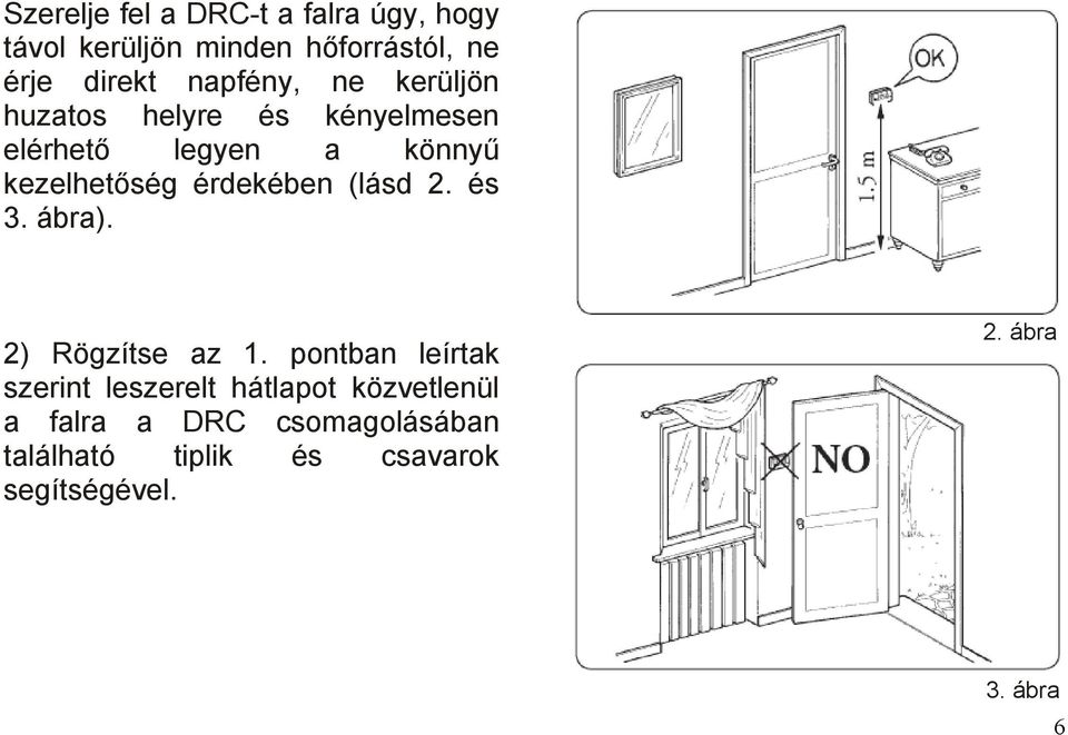 érdekében (lásd 2. és 3. ábra). 2) Rögzítse az 1.