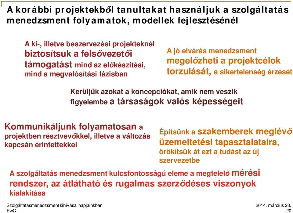 figyelembe a társaságok valós képességeit Kommunikáljunk folyamatosan a projektben résztvev kkel, illetve a változás kapcsán érintettekkel Építsünk a szakemberek meglév üzemeltetési