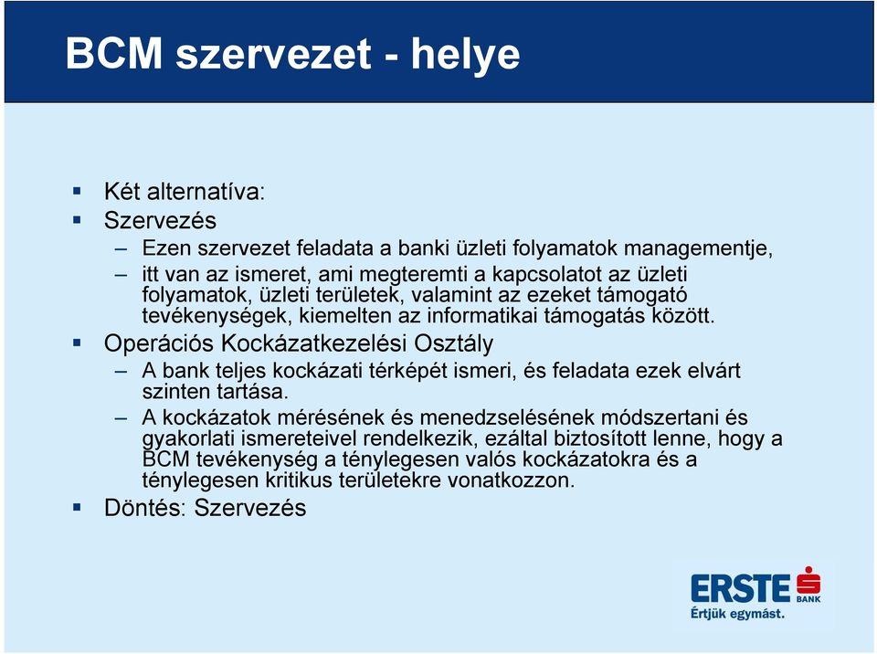 Operációs Kockázatkezelési Osztály A bank teljes kockázati térképét ismeri, és feladata ezek elvárt szinten tartása.