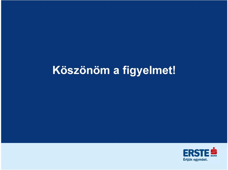 figyelmet!