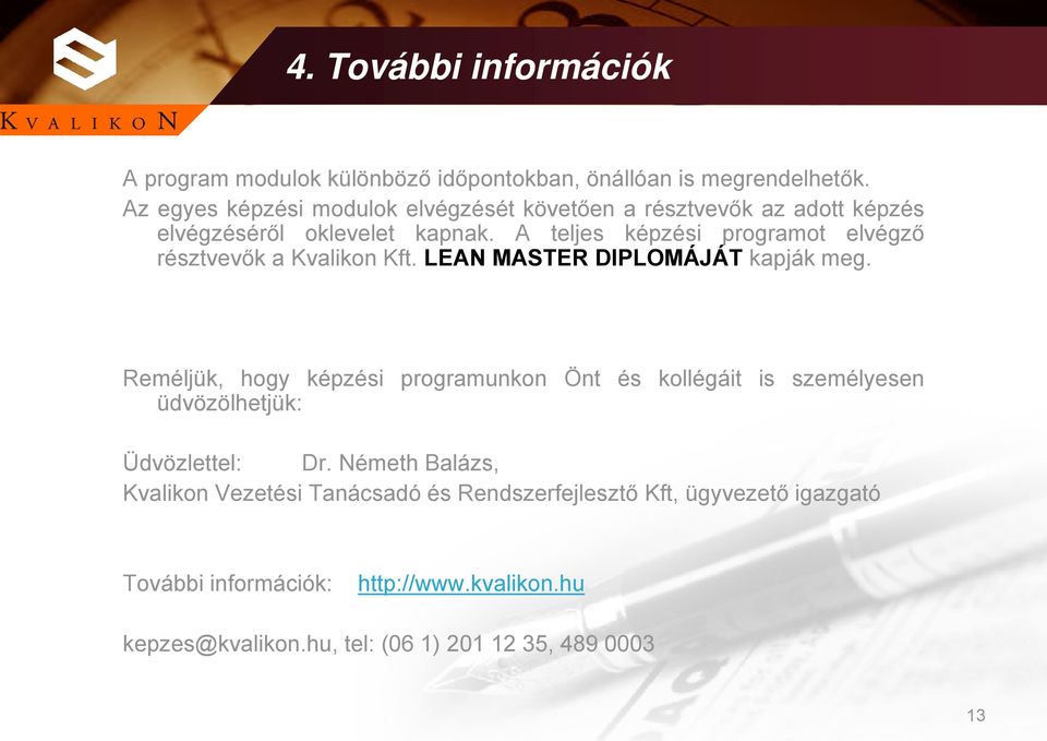 A teljes képzési programot elvégző résztvevők a Kvalikon Kft. LEAN MASTER DIPLOMÁJÁT kapják meg.