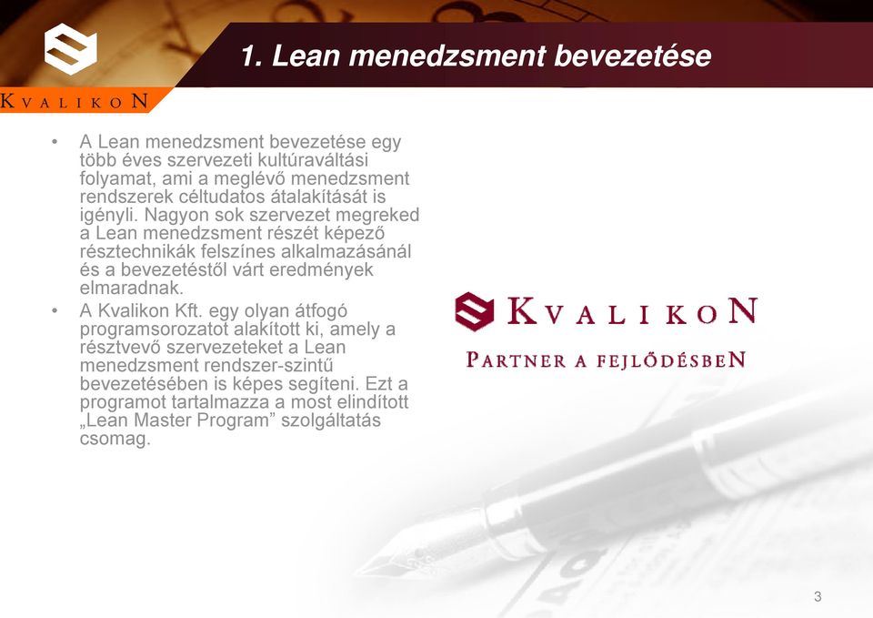 Nagyon sok szervezet megreked a Lean menedzsment részét képező résztechnikák felszínes alkalmazásánál és a bevezetéstől várt eredmények