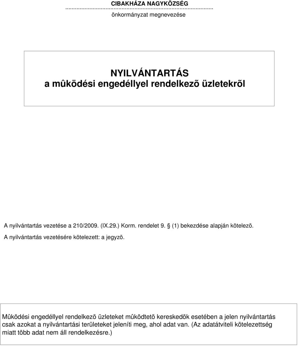 29.) Korm. rendelet 9. (1) bekezdése alapján kötelezõ. A nyilvántartás vezetésére kötelezett: a jegyzõ.