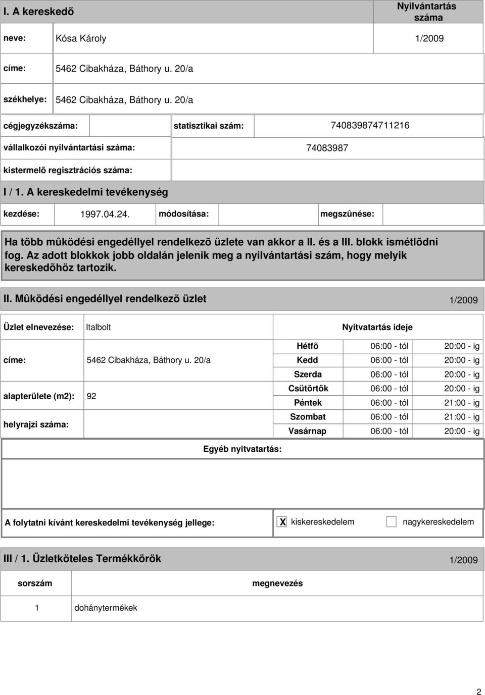 Mûködési engedéllyel rendelkezõ üzlet 1/2009 Italbolt címe: 5462 Cibakháza, Báthory u.