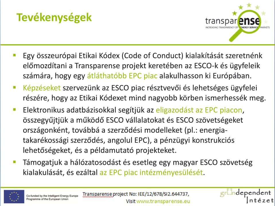 Elektronikus adatbázisokkal segítjük az eligazodást az EPC piacon, összegyűjtjük a működő ESCO vállalatokat és ESCO szövetségeket országonként, továbbá a szerződési modelleket (pl.