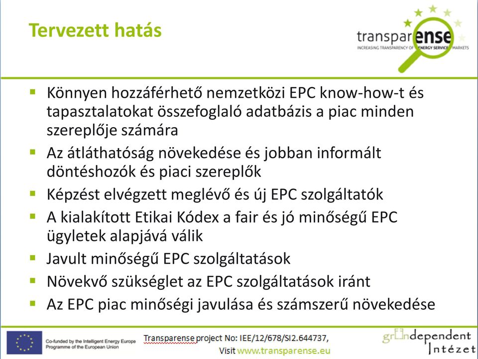 meglévő és új EPC szolgáltatók A kialakított Etikai Kódex a fair és jó minőségű EPC ügyletek alapjává válik Javult