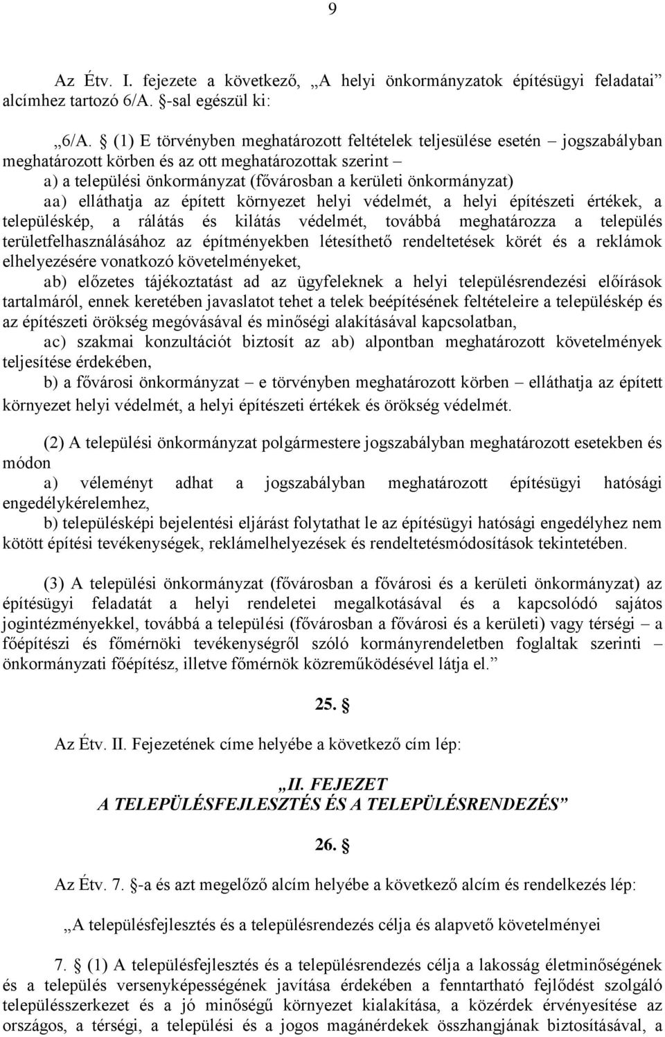 elláthatja az épített környezet helyi védelmét, a helyi építészeti értékek, a településkép, a rálátás és kilátás védelmét, továbbá meghatározza a település területfelhasználásához az építményekben