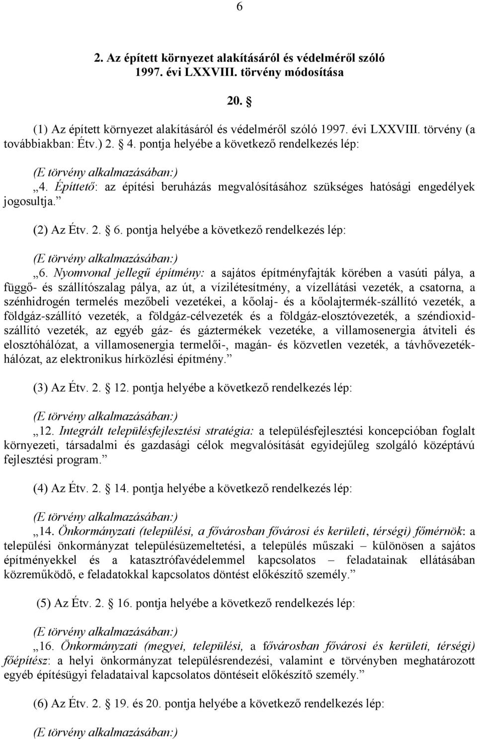 pontja helyébe a következő rendelkezés lép: (E törvény alkalmazásában:) 6.