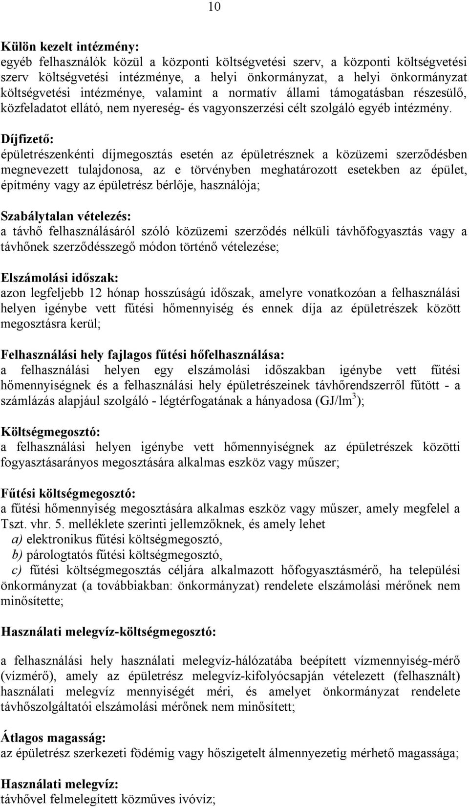 Díjfizető: épületrészenkénti díjmegosztás esetén az épületrésznek a közüzemi szerződésben megnevezett tulajdonosa, az e törvényben meghatározott esetekben az épület, építmény vagy az épületrész