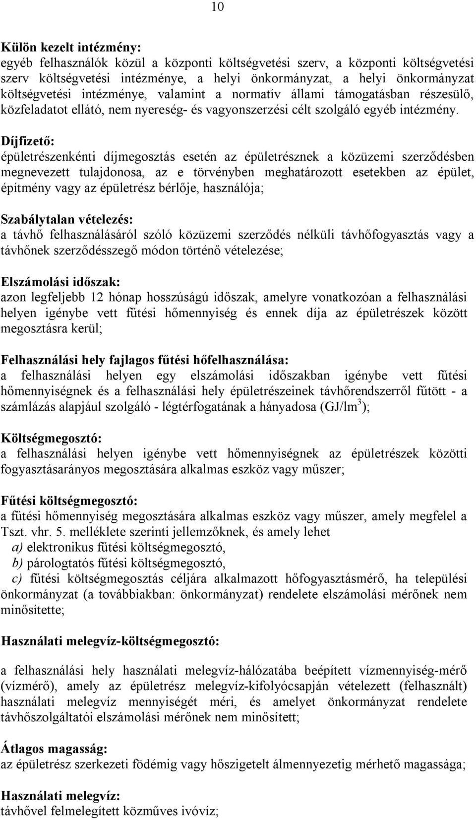 Díjfizető: épületrészenkénti díjmegosztás esetén az épületrésznek a közüzemi szerződésben megnevezett tulajdonosa, az e törvényben meghatározott esetekben az épület, építmény vagy az épületrész