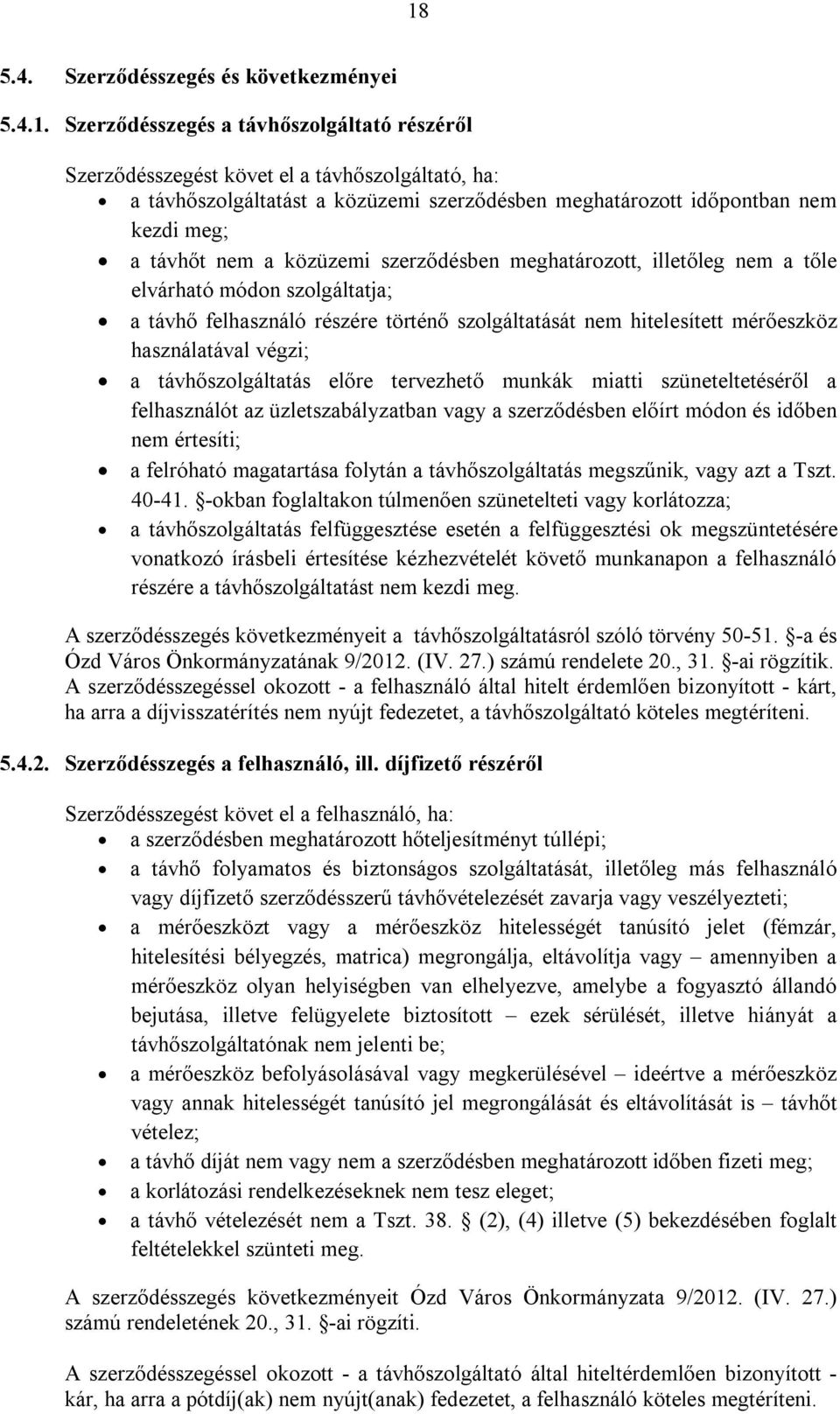 hitelesített mérőeszköz használatával végzi; a távhőszolgáltatás előre tervezhető munkák miatti szüneteltetéséről a felhasználót az üzletszabályzatban vagy a szerződésben előírt módon és időben nem