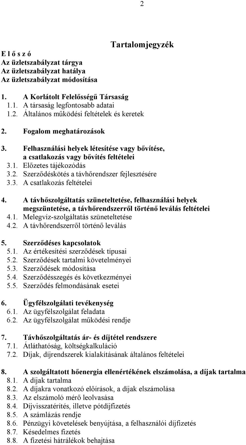 A távhőszolgáltatás szüneteltetése, felhasználási helyek megszüntetése, a távhőrendszerről történő leválás feltételei 4.1. Melegvíz-szolgáltatás szüneteltetése 4.2.