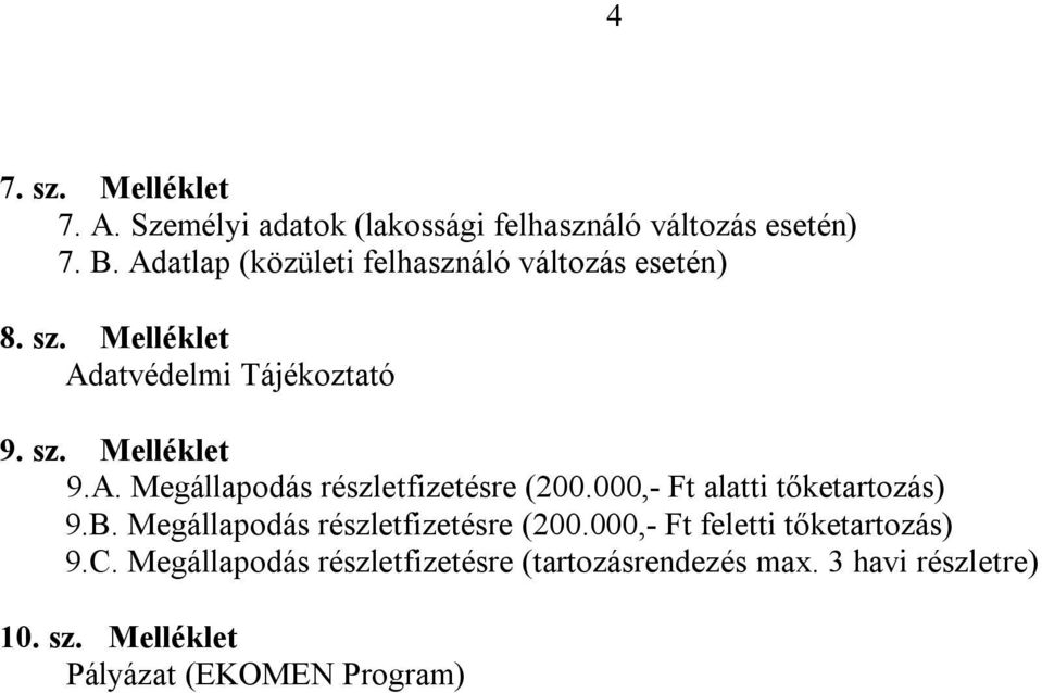 000,- Ft alatti tőketartozás) 9.B. Megállapodás részletfizetésre (200.000,- Ft feletti tőketartozás) 9.C.