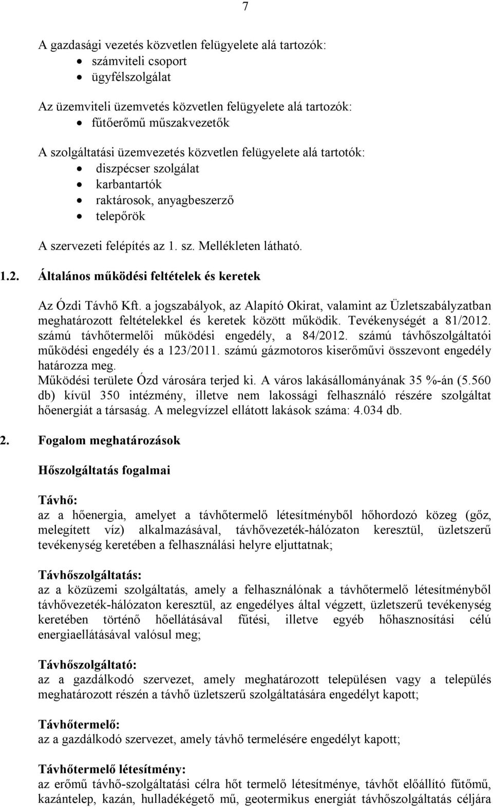 Általános működési feltételek és keretek Az Ózdi Távhő Kft. a jogszabályok, az Alapító Okirat, valamint az Üzletszabályzatban meghatározott feltételekkel és keretek között működik.