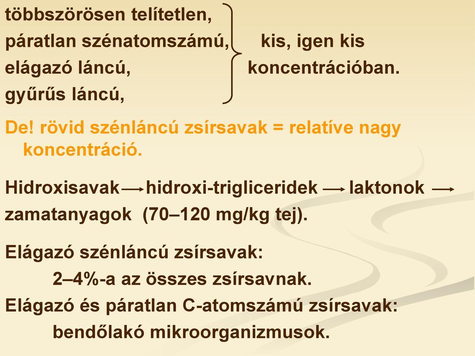 Hidroxisavak hidroxi-trigliceridek laktonok zamatanyagok (70 120 mg/kg tej).
