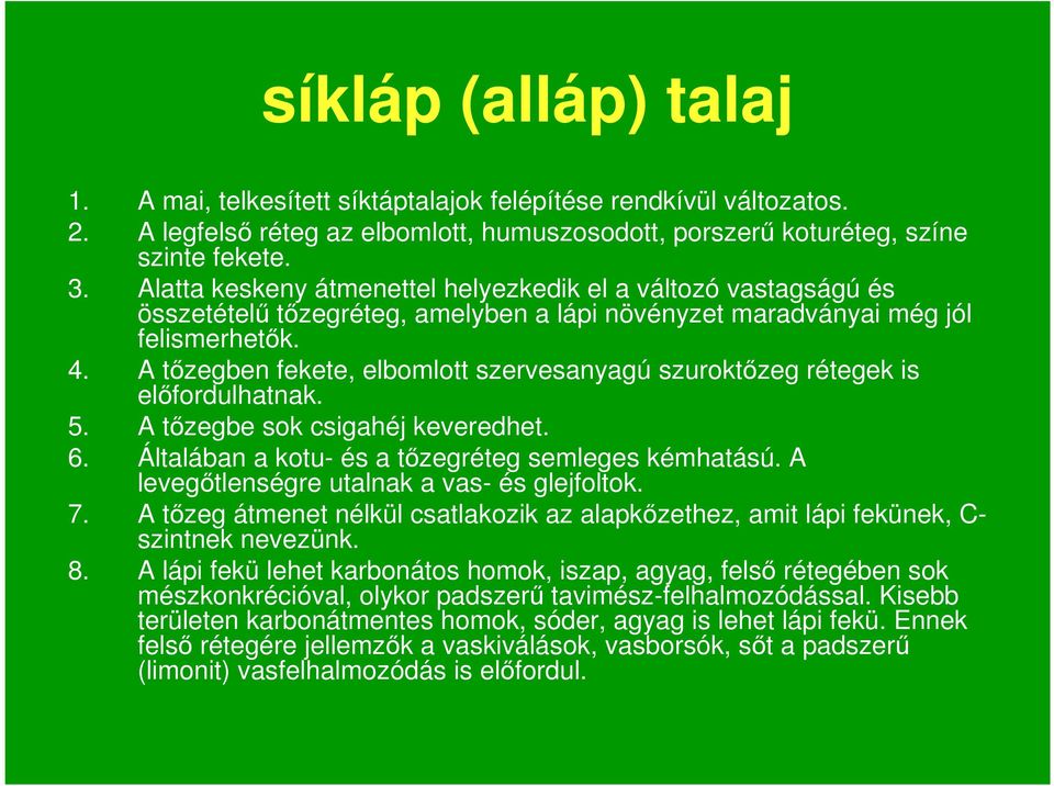 A tızegben fekete, elbomlott szervesanyagú szuroktızeg rétegek is elıfordulhatnak. 5. A tızegbe sok csigahéj keveredhet. 6. Általában a kotu- és a tızegréteg semleges kémhatású.