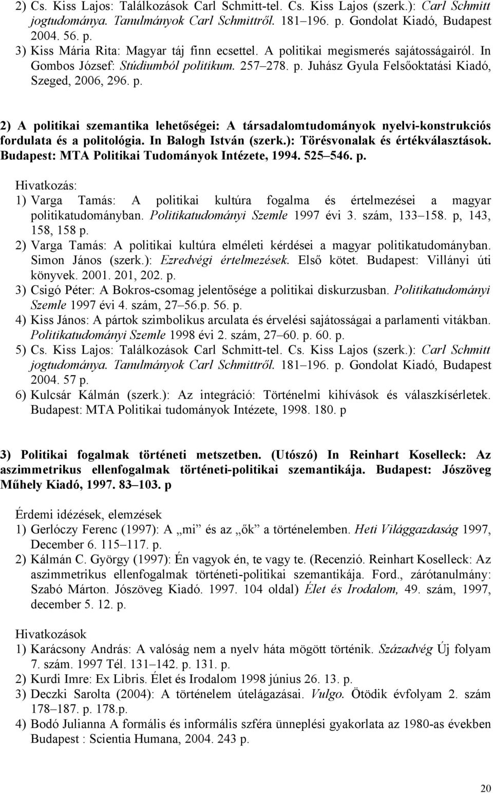 In Balogh István (szerk.): Törésvonalak és értékválasztások. Budapest: MTA Politikai Tudományok Intézete, 1994. 525 546. p.