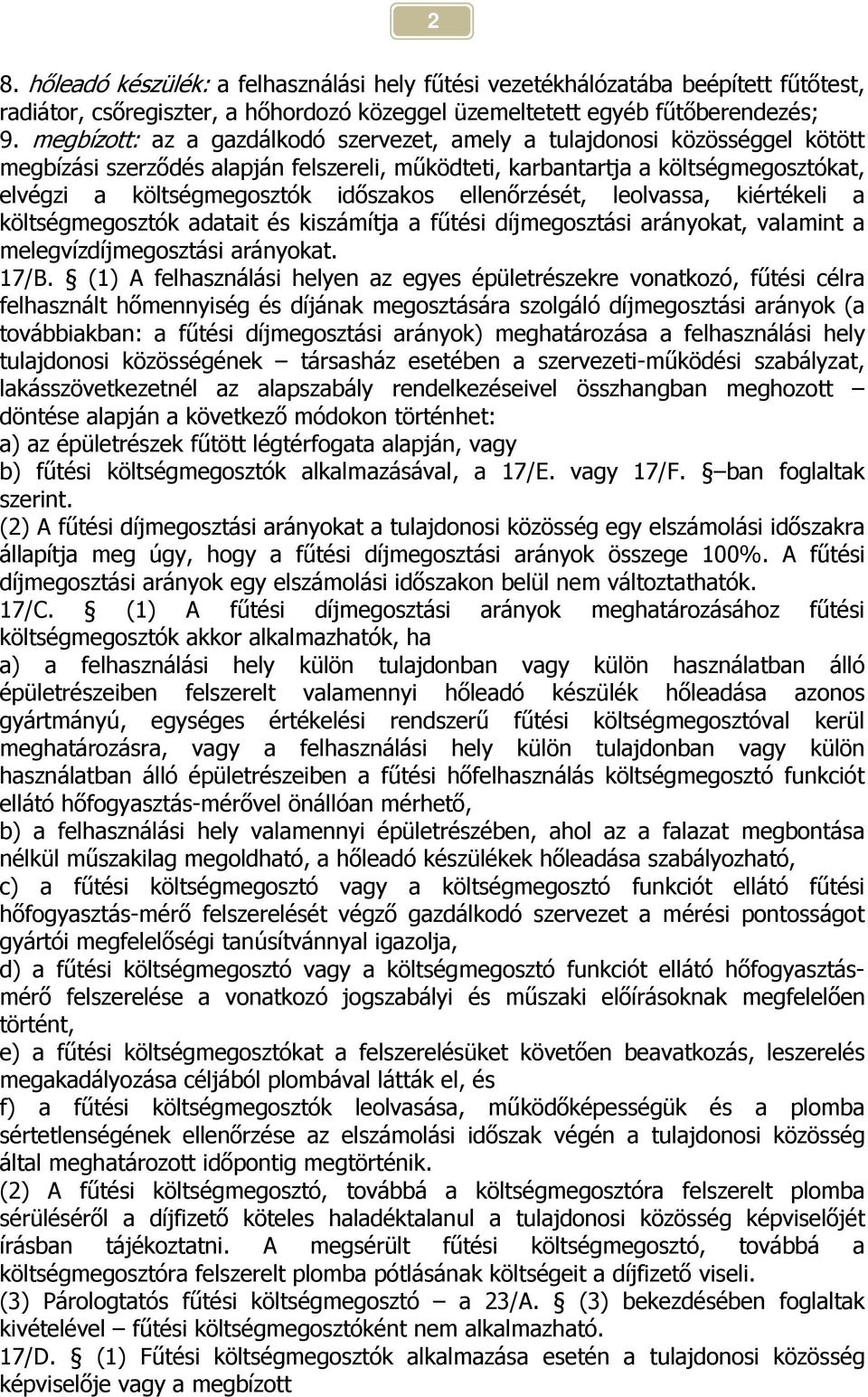 ellenőrzését, leolvassa, kiértékeli a költségmegosztók adatait és kiszámítja a fűtési díjmegosztási arányokat, valamint a melegvízdíjmegosztási arányokat. 17/B.