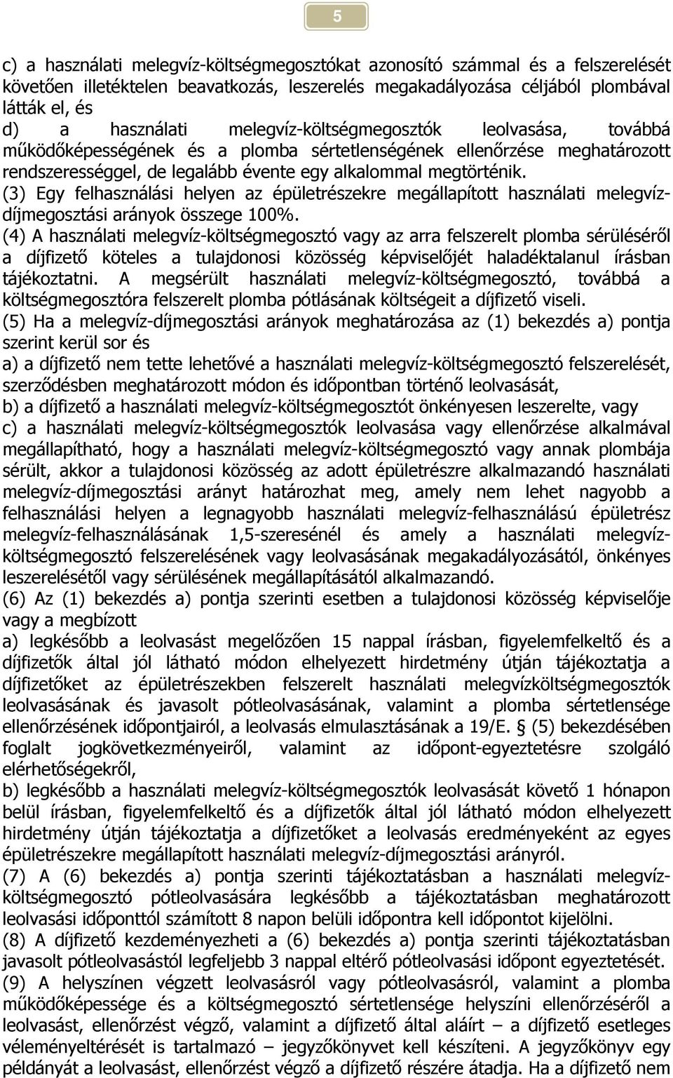 (3) Egy felhasználási helyen az épületrészekre megállapított használati melegvízdíjmegosztási arányok összege 100%.