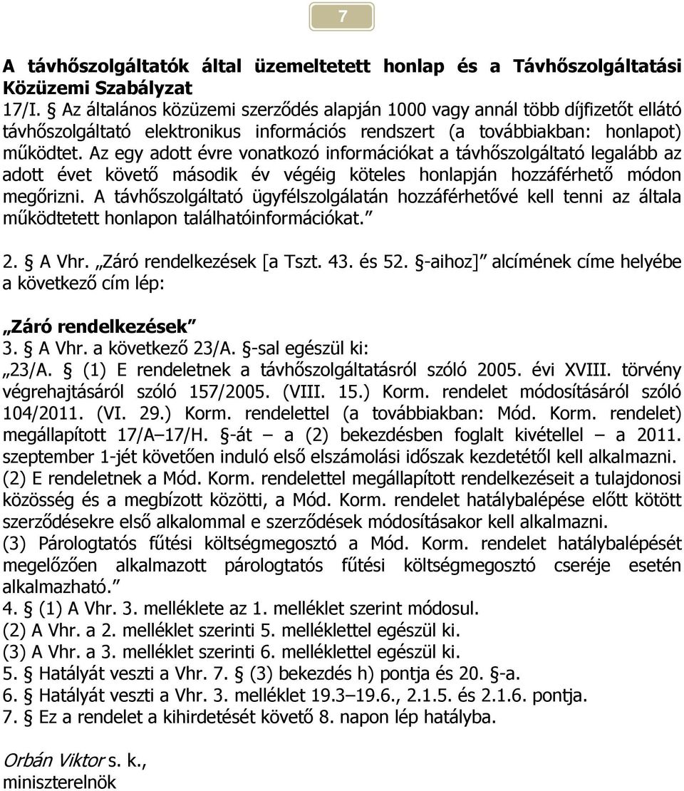 Az egy adott évre vonatkozó információkat a távhőszolgáltató legalább az adott évet követő második év végéig köteles honlapján hozzáférhető módon megőrizni.