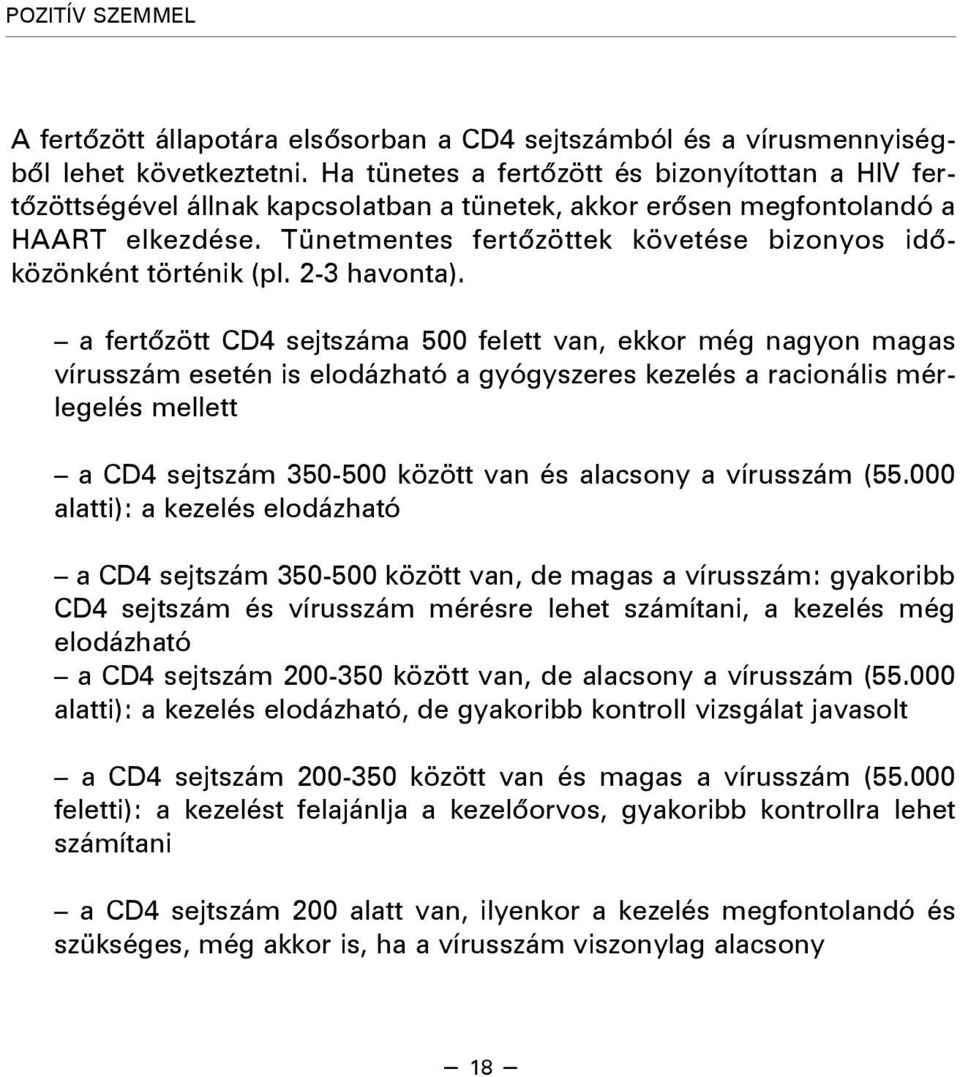 Tünetmentes fertõzöttek követése bizonyos idõközönként történik (pl. 2-3 havonta).