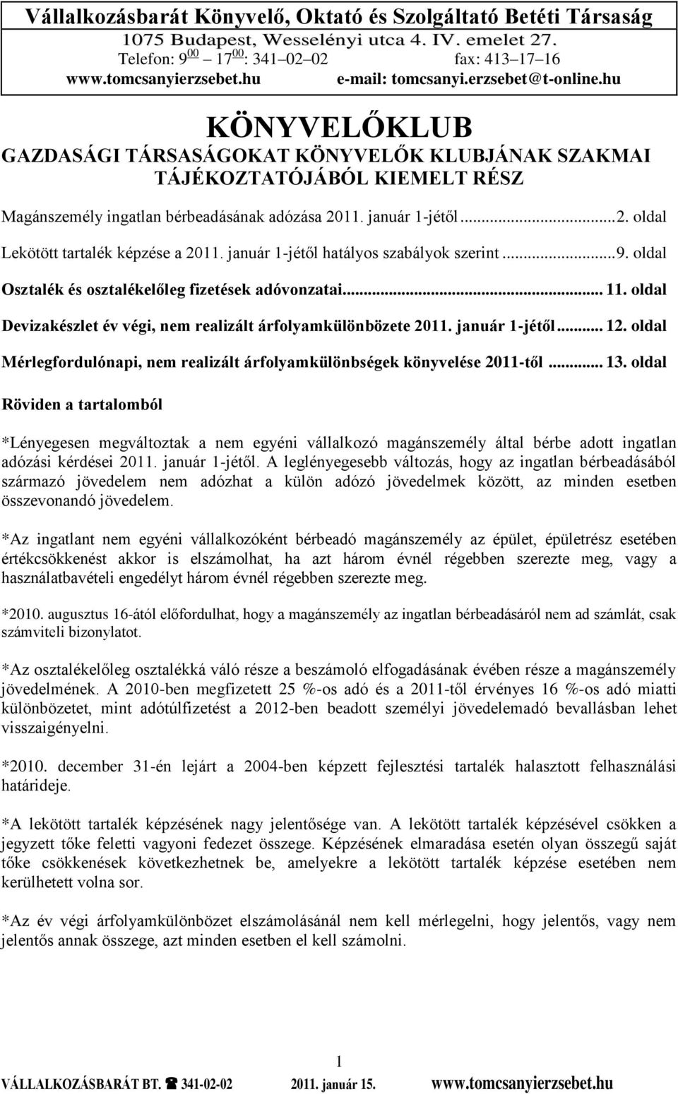 január 1-jétől... 2. oldal Lekötött tartalék képzése a 2011. január 1-jétől hatályos szabályok szerint... 9. oldal Osztalék és osztalékelőleg fizetések adóvonzatai... 11.
