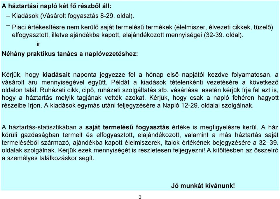 ir Néhány praktikus tanács a naplóvezetéshez: Kérjük, hogy kiadásait naponta jegyezze fel a első napjától kezdve folyamatosan, a vásárolt áru mennyiségével együtt.