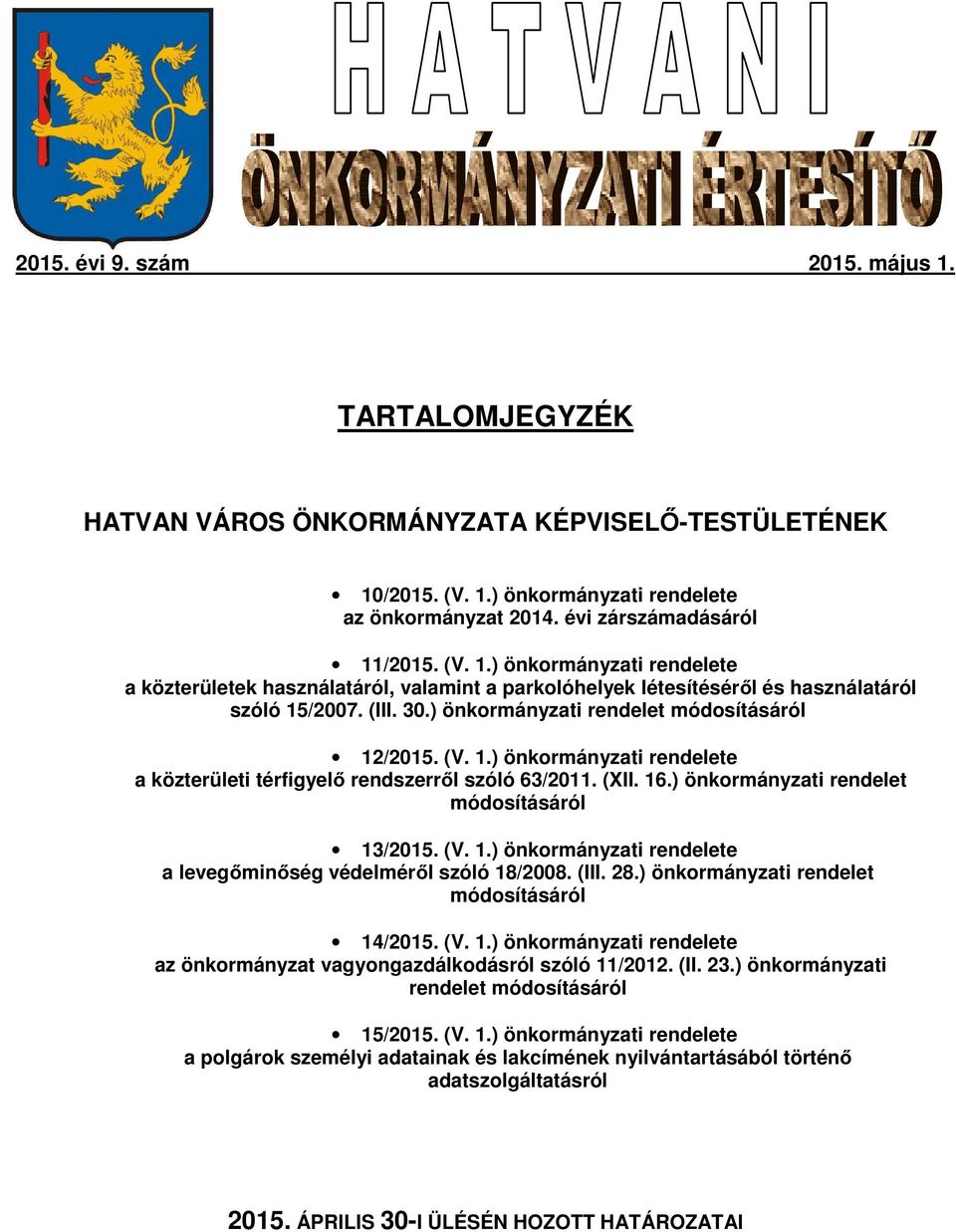 (V. 1.) önkormányzati rendelete a levegőminőség védelméről szóló 18/2008. (III. 28.) önkormányzati rendelet módosításáról 14/2015. (V. 1.) önkormányzati rendelete az önkormányzat vagyongazdálkodásról szóló 11/2012.