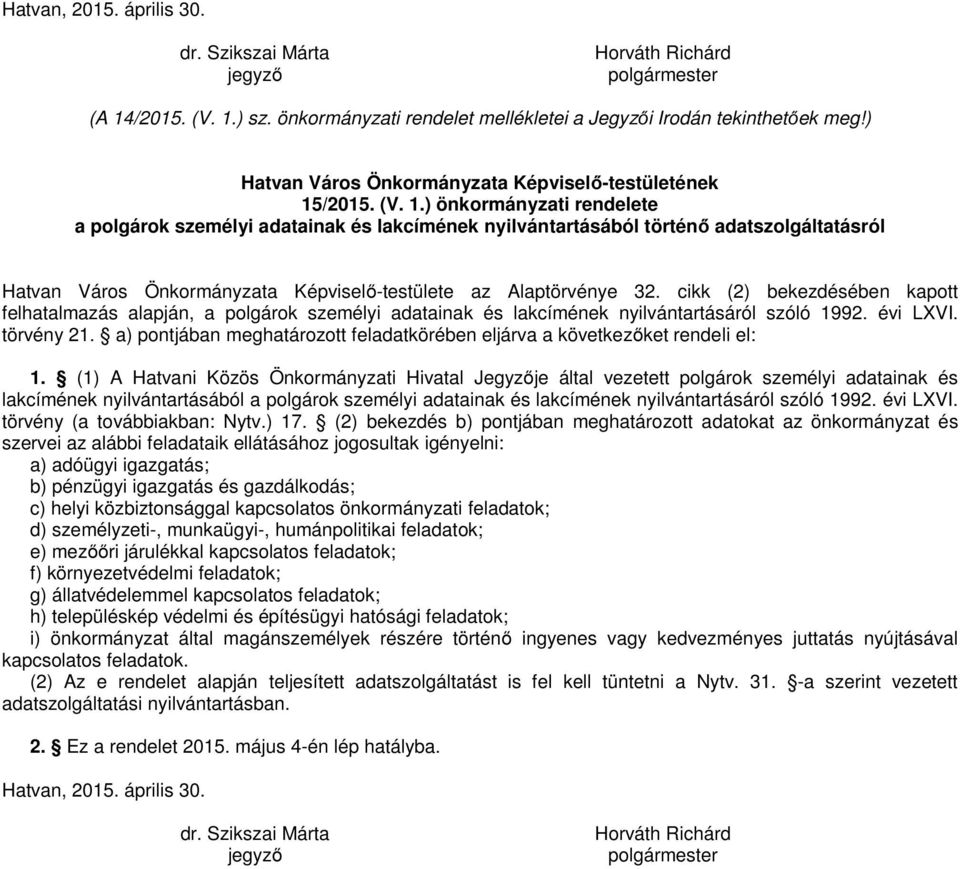 /2015. (V. 1.) önkormányzati rendelete a polgárok személyi adatainak és lakcímének nyilvántartásából történő adatszolgáltatásról Hatvan Város Önkormányzata Képviselő-testülete az Alaptörvénye 32.
