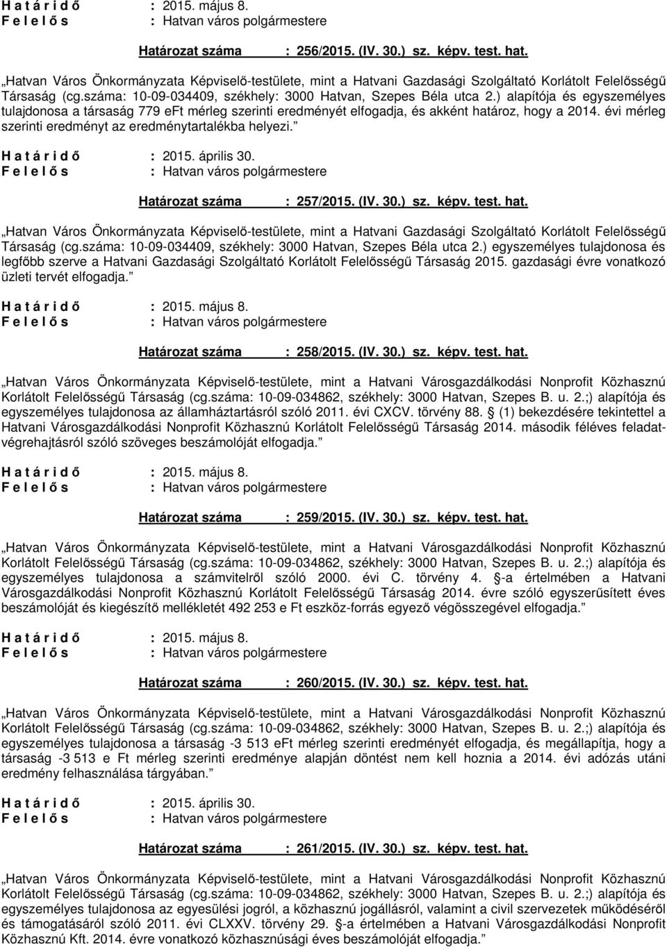 évi mérleg szerinti eredményt az eredménytartalékba helyezi. : 2015. április 30. : 257/2015. (IV. 30.) sz. képv. test. hat.