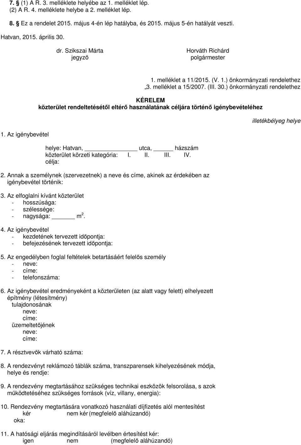 dr. Szikszai Márta jegyző Horváth Richárd polgármester 1. Az igénybevétel 1. melléklet a 11/2015. (V. 1.) önkormányzati rendelethez 3. melléklet a 15/2007. (III. 30.