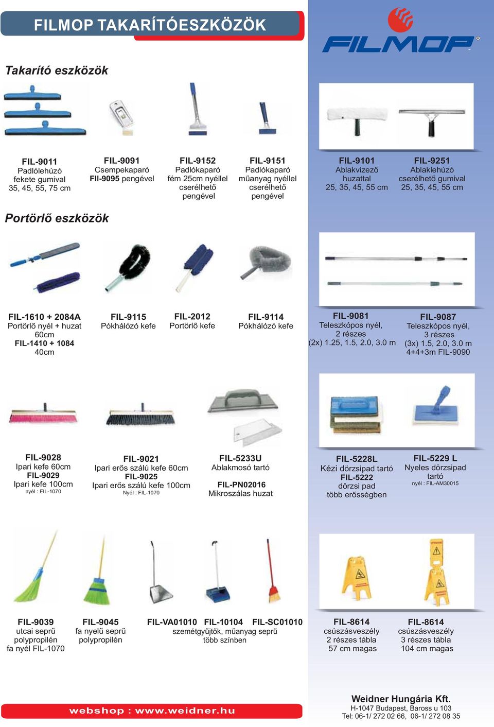 Portörlő nyél + huzat 60cm FIL-1410 + 1084 40cm FIL-9115 Pókhálózó kefe FIL-2012 Portörlő kefe FIL-9114 Pókhálózó kefe FIL-9081 Teleszkópos nyél, 2 részes (2x) 1.25, 1.5, 2.0, 3.