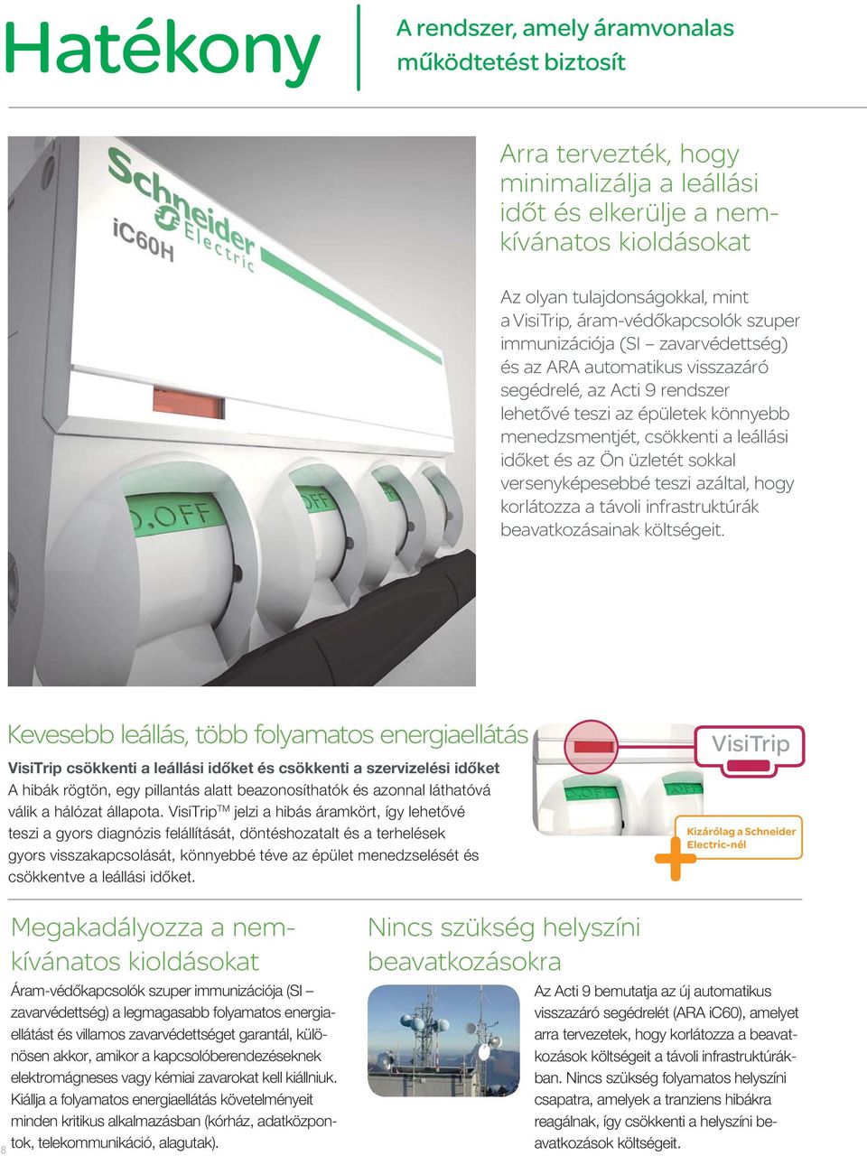 időket és az Ön üzletét sokkal versenyképesebbé teszi azáltal, hogy korlátozza a távoli infrastruktúrák beavatkozásainak költségeit.