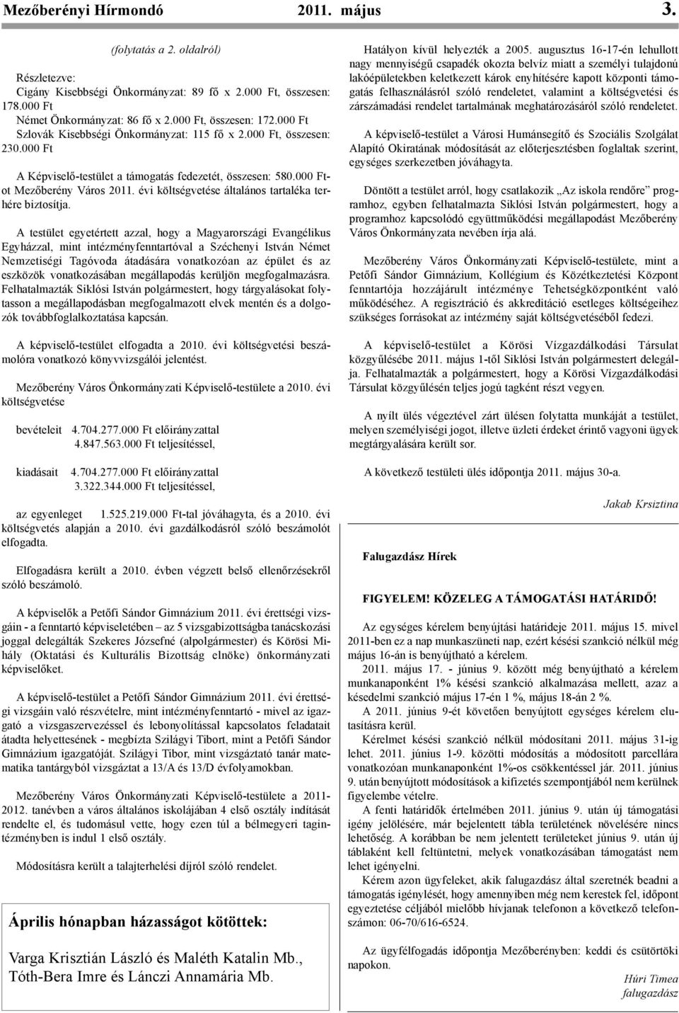 évi költségvetése általános tartaléka terhére biztosítja.