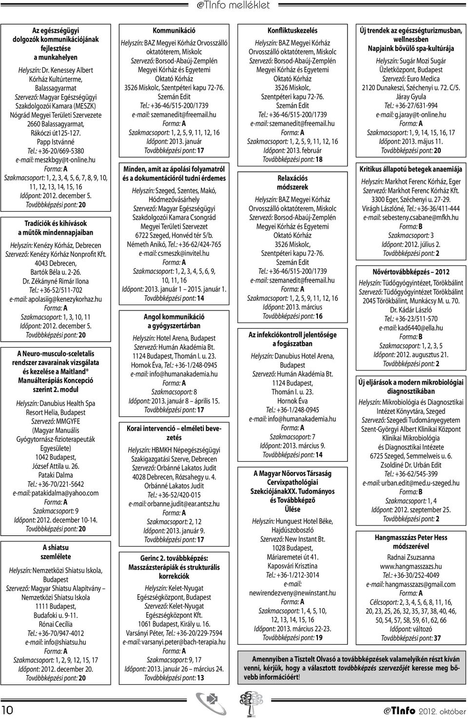 : +36-20/669-5380 meszkbgy@t-online.hu Szakmacsoport: 1, 2, 3, 4, 5, 6, 7, 8, 9, 10, 11, 12, 13, 14, 15, 16 Időpont: 2012. december 5.
