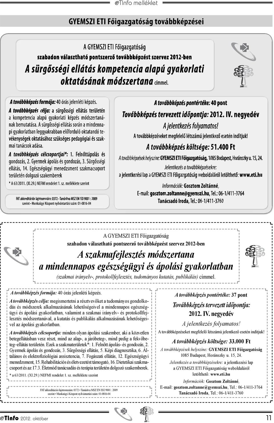 A továbbképzés célja: megismertetni a résztvevőket a tudományos gondolkodás és módszerek alkalmazásának lehetőségeivel a mindennapos egészségügyi és ápolási gyakorlatban, valamint a szakmai irányelv-