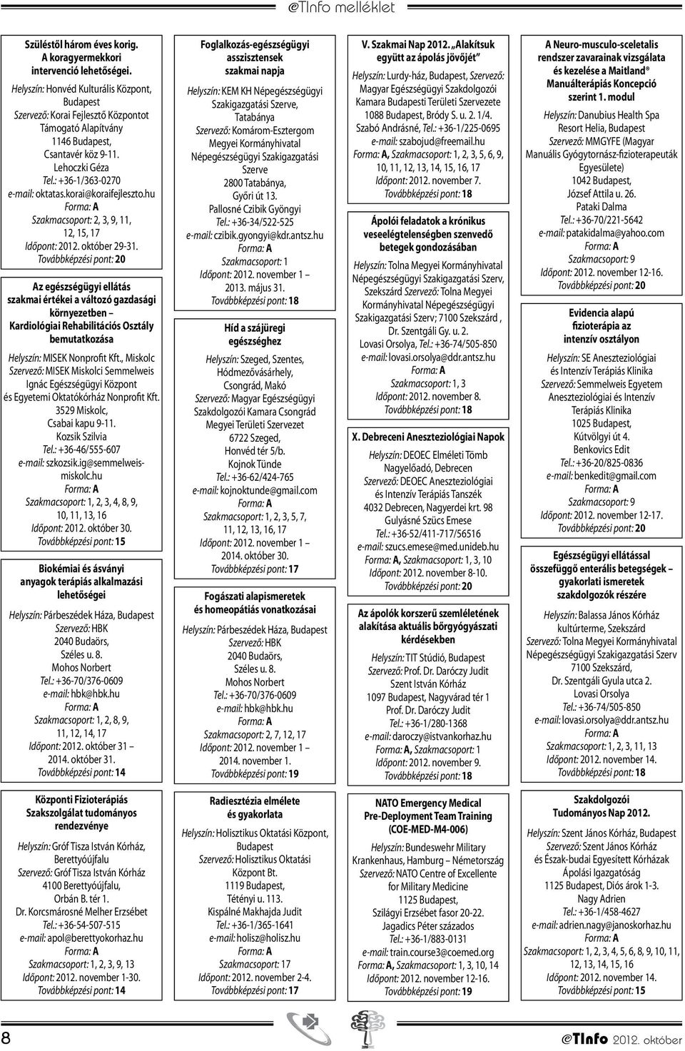 Az egészségügyi ellátás szakmai értékei a változó gazdasági környezetben Kardiológiai Rehabilitációs Osztály bemutatkozása Helyszín: MISEK Nonprofit Kft.