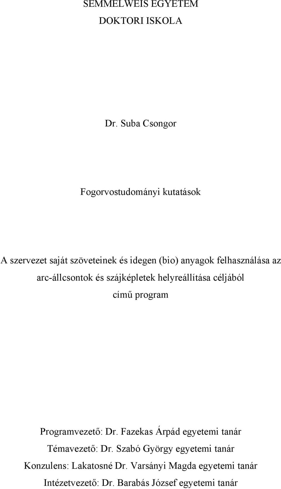 felhasználása az arc-állcsontok és szájképletek helyreállítása céljából című program Programvezető: Dr.