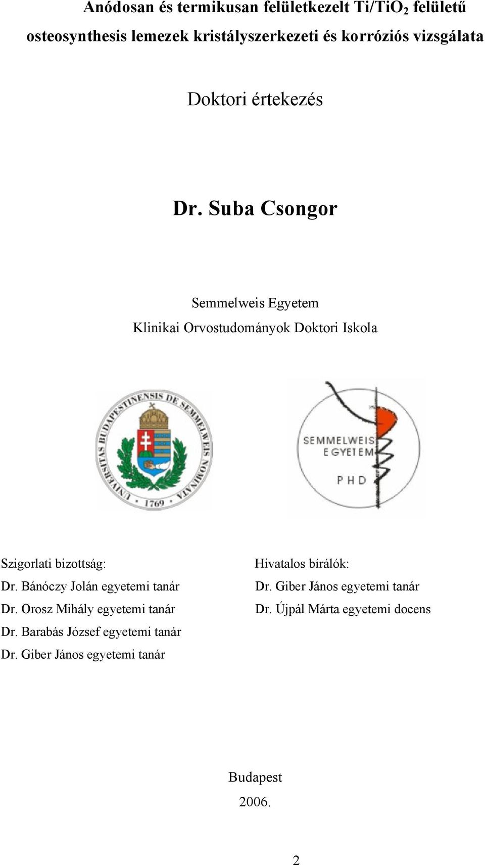 Suba Csongor Semmelweis Egyetem Klinikai Orvostudományok Doktori Iskola Szigorlati bizottság: Dr.