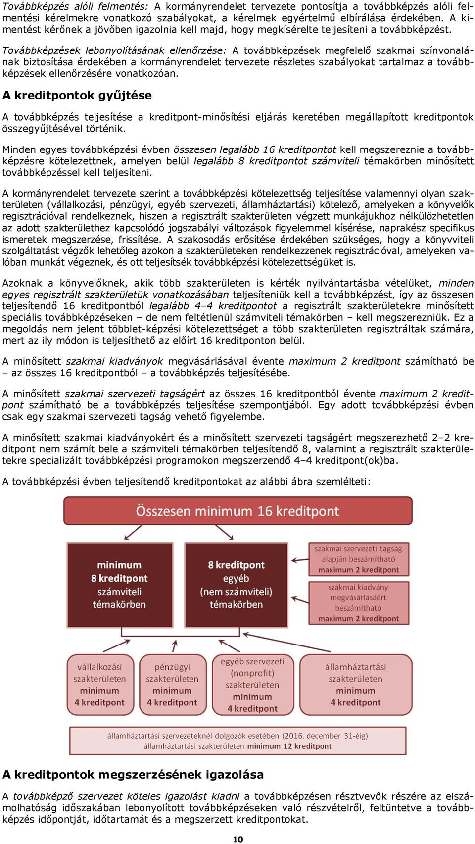 Továbbképzések lebonyolításának ellenőrzése: A továbbképzések megfelelő szakmai színvonalának biztosítása érdekében a kormányrendelet tervezete részletes szabályokat tartalmaz a továbbképzések