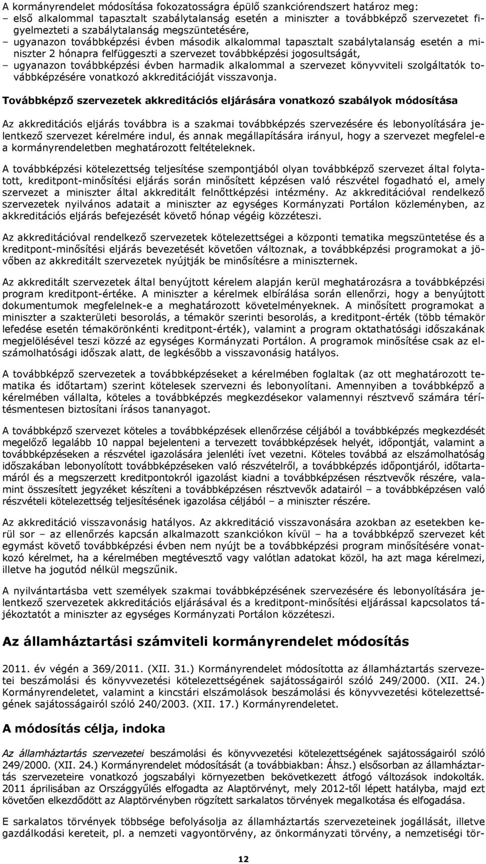 ugyanazon továbbképzési évben harmadik alkalommal a szervezet könyvviteli szolgáltatók továbbképzésére vonatkozó akkreditációját visszavonja.