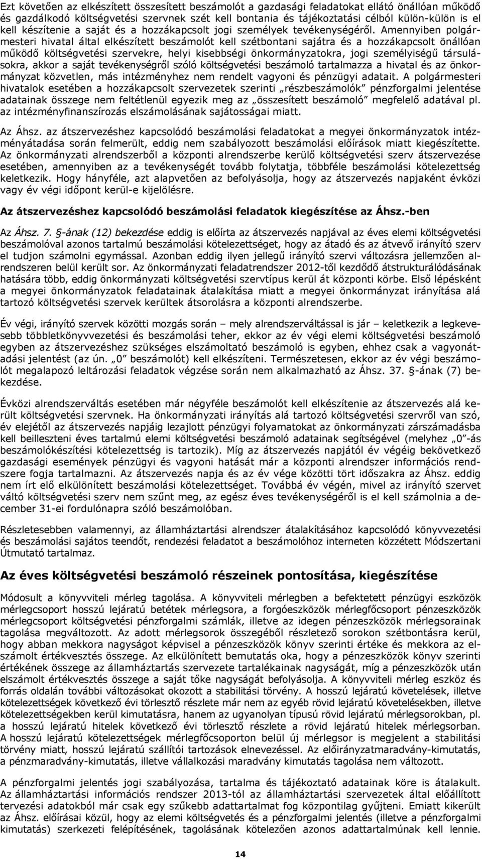 Amennyiben polgármesteri hivatal által elkészített beszámolót kell szétbontani sajátra és a hozzákapcsolt önállóan működő költségvetési szervekre, helyi kisebbségi önkormányzatokra, jogi személyiségű