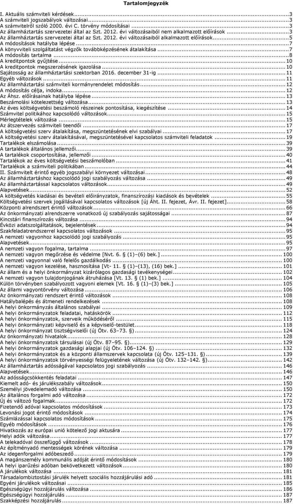 .. 7 A könyvviteli szolgáltatást végzők továbbképzésének átalakítása... 7 A módosítás tartalma... 8 A kreditpontok gyűjtése... 10 A kreditpontok megszerzésének igazolása.