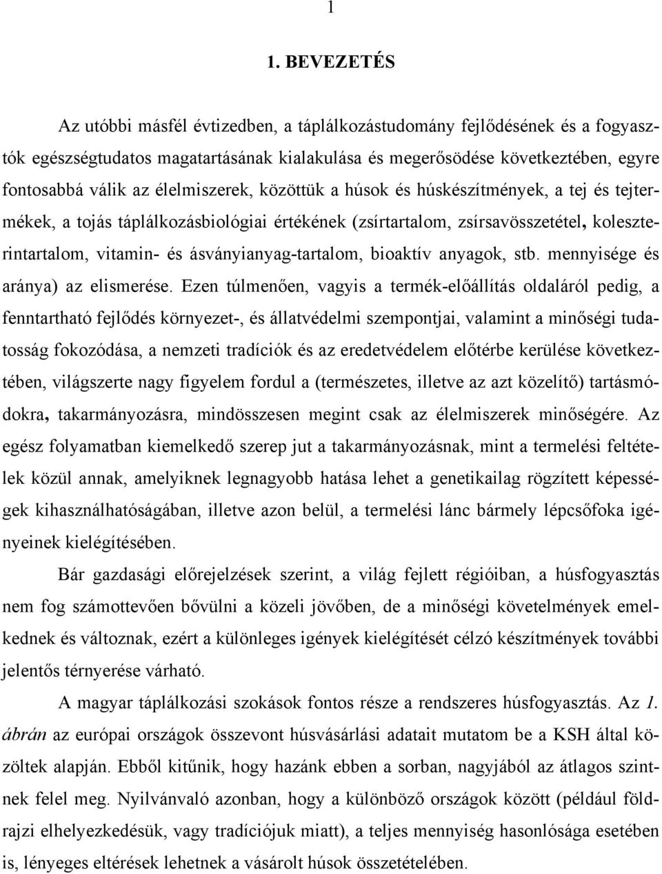 ásványianyag-tartalom, bioaktív anyagok, stb. mennyisége és aránya) az elismerése.