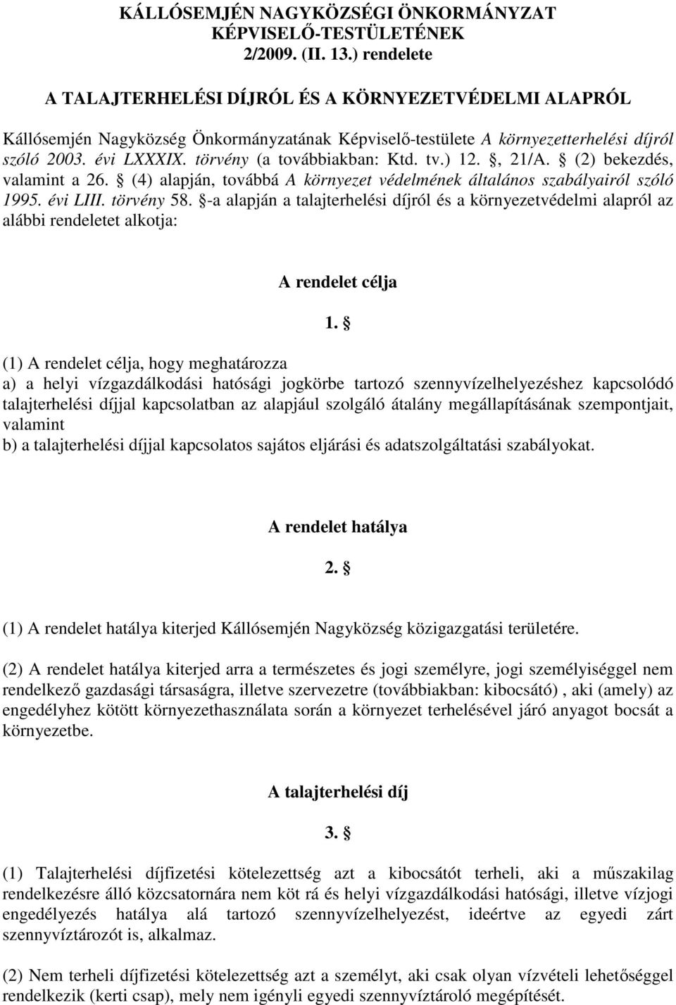 törvény (a továbbiakban: Ktd. tv.) 12., 21/A. (2) bekezdés, valamint a 26. (4) alapján, továbbá A környezet védelmének általános szabályairól szóló 1995. évi LIII. törvény 58.