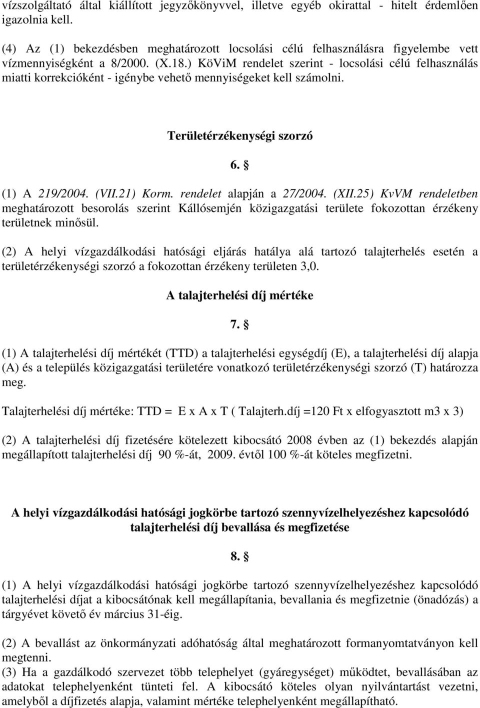 ) KöViM rendelet szerint - locsolási célú felhasználás miatti korrekcióként - igénybe vehetı mennyiségeket kell számolni. Területérzékenységi szorzó 6. (1) A 219/2004. (VII.21) Korm.