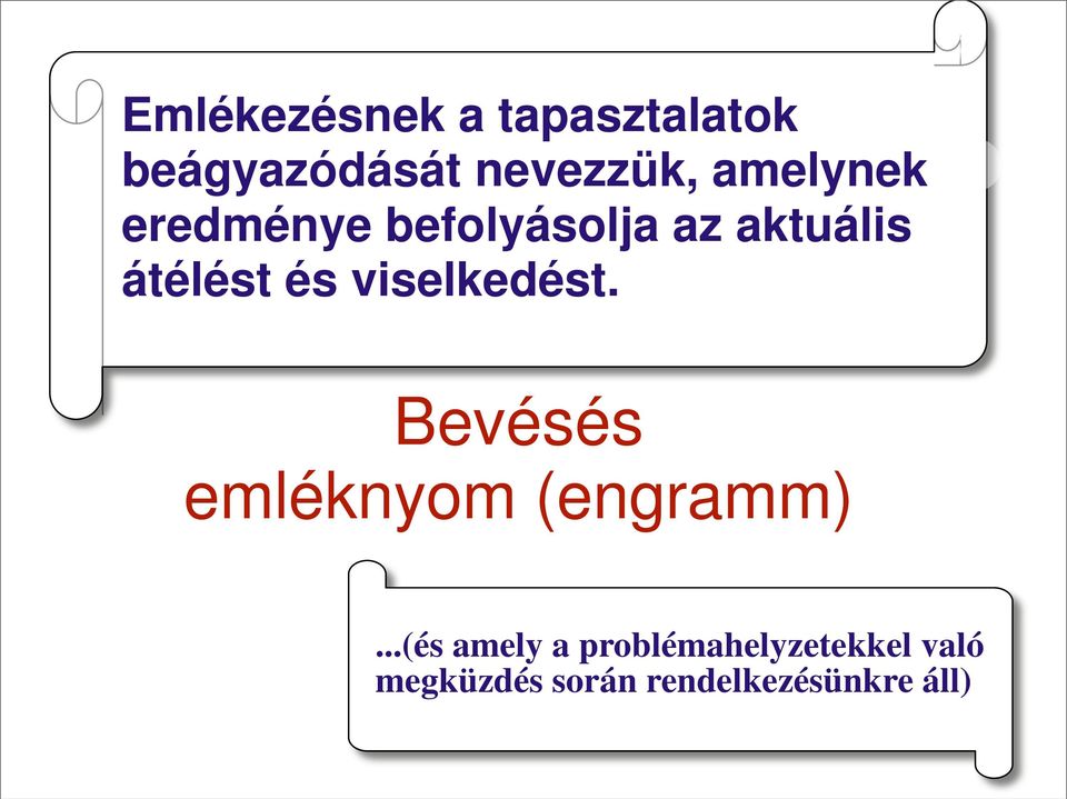 viselkedést. Bevésés emléknyom (engramm).