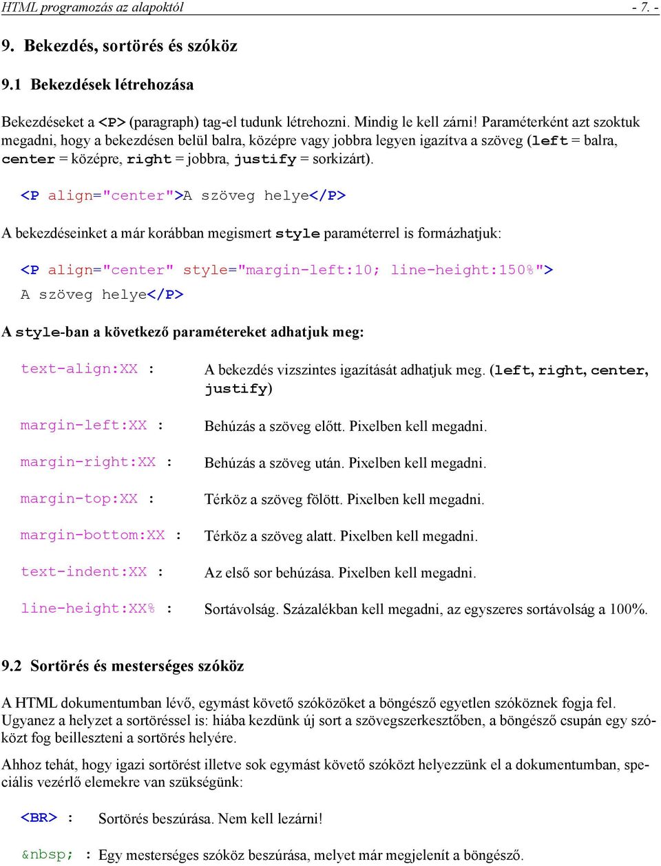 <P align="center">a szöveg helye</p> A bekezdéseinket a már korábban megismert style paraméterrel is formázhatjuk: <P align="center" style="margin-left:10; line-height:150%"> A szöveg helye</p> A