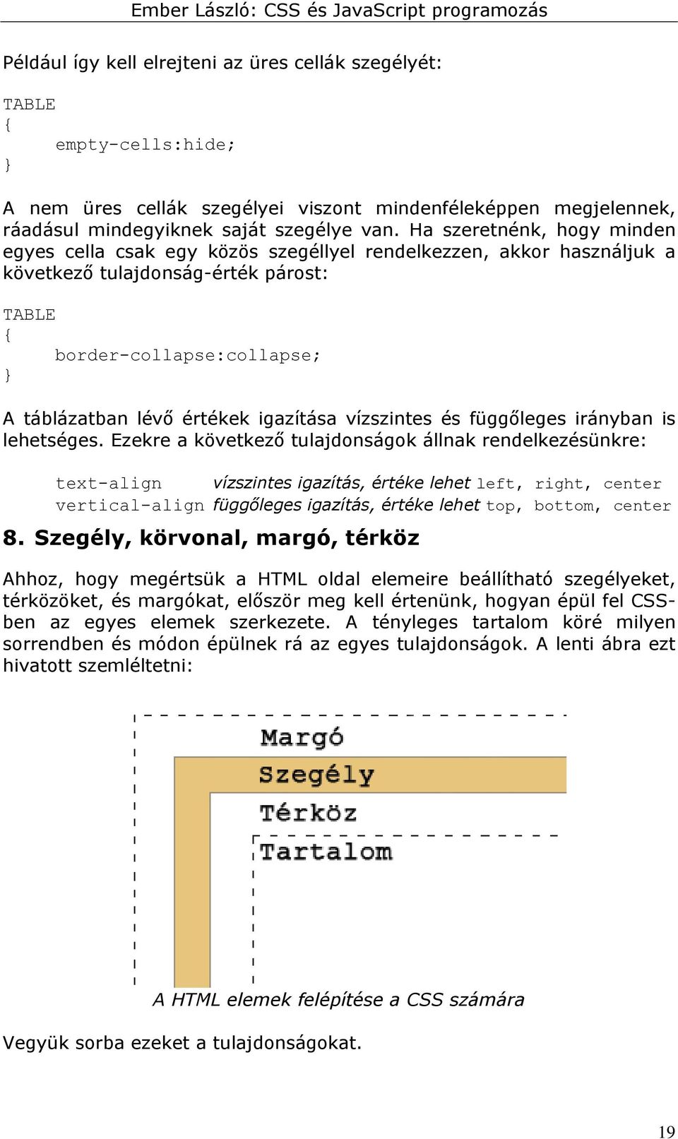 igazítása vízszintes és függőleges irányban is lehetséges.