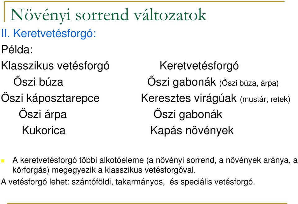 Keretvetésforgó İszi gabonák (İszi búza, árpa) Keresztes virágúak (mustár, retek) İszi gabonák Kapás